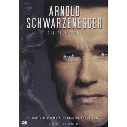 Arnold Schwarzenegger - The True Story