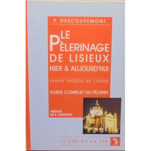 Le Pelerinage De Lisieux Hier & Aujourd Hui Sainte Therese De Lisieux Guide Complet Du Pelerin