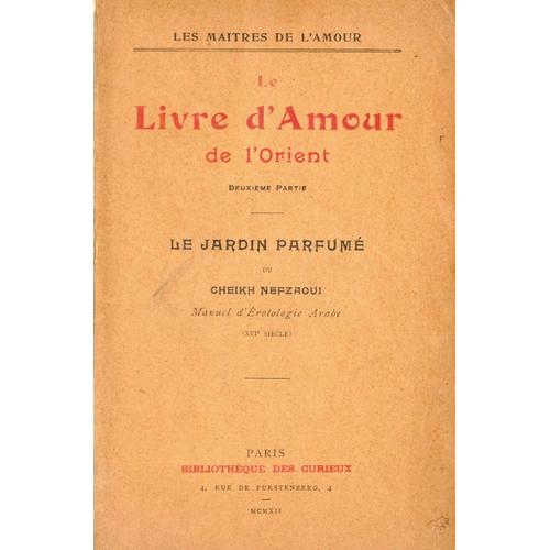 Le Livre D¿Amour De L¿Orient. [Deuxième Partie] Le Jardin Parfumé. Manuel D¿Érotologie Arabe (Xvie Siècle)