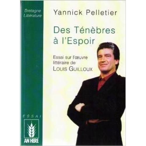 Des Ténèbres À L'espoir - Essai Sur L'oeuvre Littéraire De Louis Guilloux