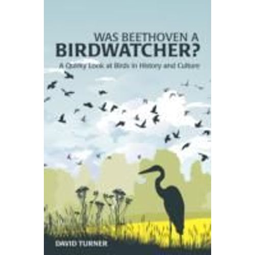 Was Beethoven A Birdwatcher?: A Quirky Look At Birds In History And Culture
