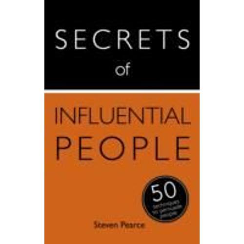 Secrets Of Influential People: 50 Techniques To Persuade People