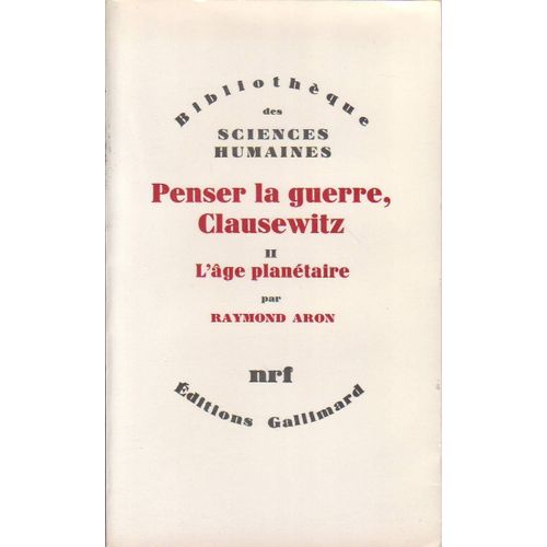Penser La Guerre, Clausewitz - Volume 2, L'âge Planétaire
