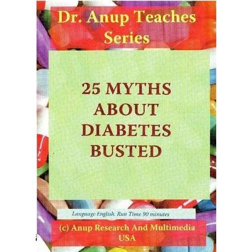 25 Myths About Diabetes Busted (Clarified). For Patients And Their Relatives. Dr. Anup, Md Teaches Series