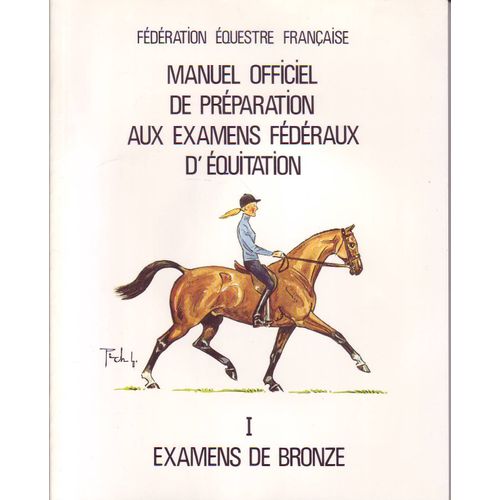 Manuel Officiel De Préparation Aux Examens Fédéraux D'équitation 1- Examens De Bronze