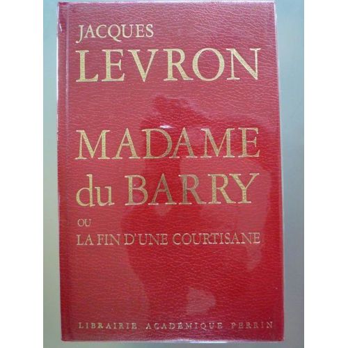 Madame Du Barry Ou La Fin D'une Courtisane Madame Du Barry Ou La Fin D'une Courtisane