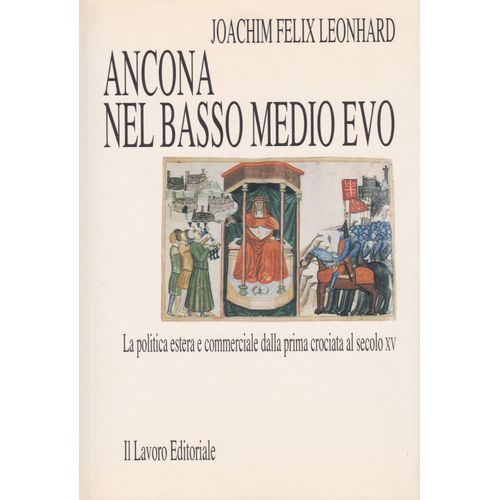 Ancona Nel Basso Medio Evo . La Politica Estera E Commerciale Dalla Prima Crociata Al Secolo Xv