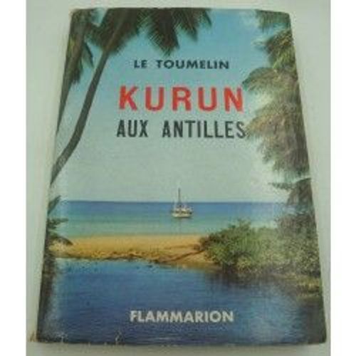 Le Toumelin - Kurun Aux Antilles 1957 Flammarion - Voyage À La Voile/Voilier - Croisière