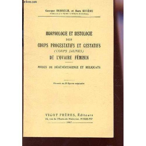 Morphologie Et Histologie Des Corps Progestatifs Et Gestatifs (Ocrps Jaunes) De L'ovaire Feminin - Modes De Degenerescence Et  Reliquants.