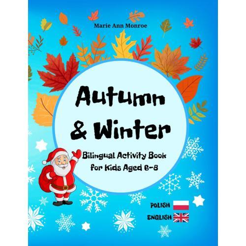 Autumn & Winter Bilingual Activity Book For Kids / Polish-English: Ages 6-8 / Includes Glossary With Phonetic Pronunciation Of Polish Words (Ipa) (Polish & English For Kids)