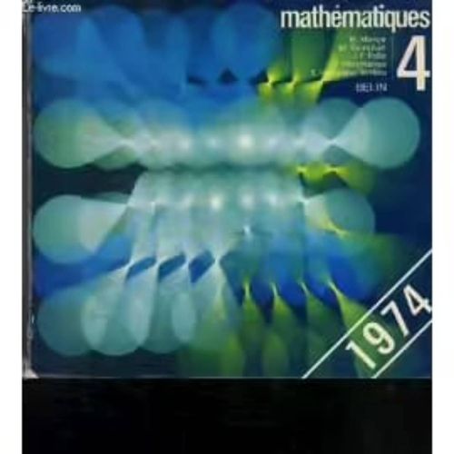 Mathematiques Classe De 4è - Programme Du 22 Juillet 1971 - Instructions Du 19 Fevrier 1973 - Edition Refondue Monge--Guinchan--Pelle--Pecastaings--Hautcoeur