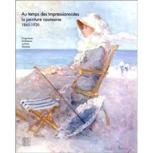 Au Temps Des Impressionnistes La Peinture Roumaine 1865-1920