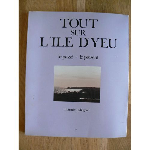 Tout Sur L'ile D'yeu - Le Passe - Le Present