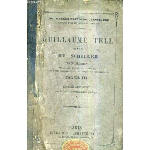 Guillaume Tell Drame De Schillr - Texte Allemand Publie Avec Une Notice Litteraire Et Des Notes Grammaticales Historiques Et Geographiques.