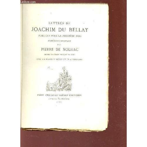 Lettres De Joachim Du Bellay D'après Les Originaux Par Piere De Nohalac - Avec Un Portrait Inédit Et Un Autographe.