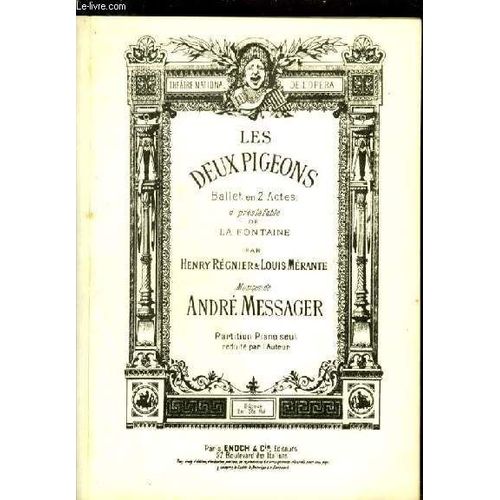Les Deux Pigeons - Ballet En 2 Ctes D'apres La Fable De La Fontaine Par Henry Regnier Et Louis Merante - Partition Pour Piano Seul.
