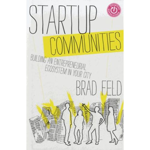 Startup Communities - Building An Entrepreneurial Ecosystem In Your City