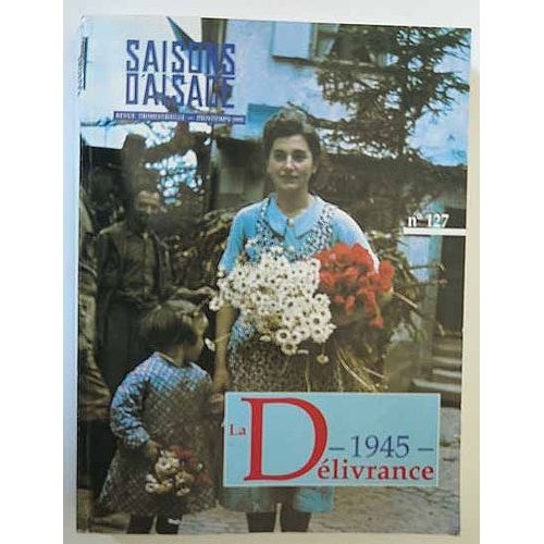 1945 La Délivrance Saisons D'alsace Numéro 127