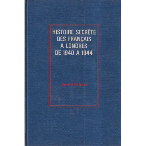 "Histoire Secrète Des Français À Londres De 1940 À 1944", André Gillois, Cercle Du Nouveau Livre, 1973