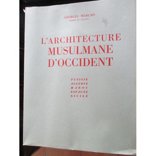 L'architecture Musulmane D'occident : Tunisie, Algérie, Maroc, Espagne Et Sicile L'architecture Musulmane D'occident : Tunisie, Algérie, Maroc, Espagne Et Sicile