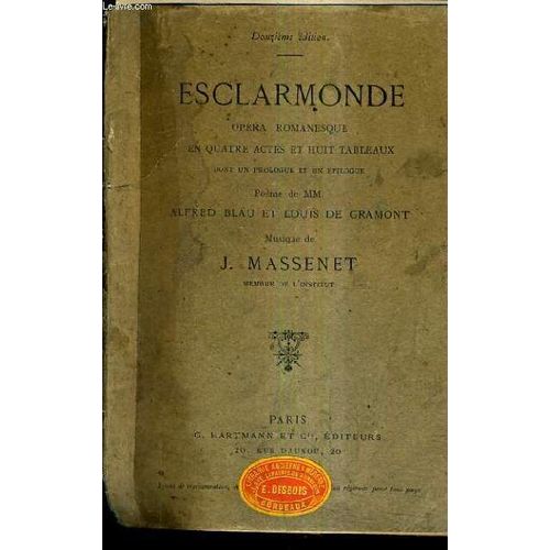 Esclarmonde Opera Romanesque En Quatre Actes Et Huit Tableaux Dont Un Prologue Et Un Epilogue - Paroles De Mm.Alfred Blau Et Louis De Gramont - 12e Edition.