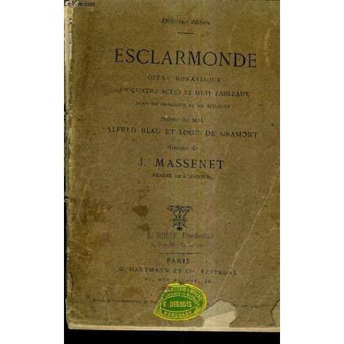Escmarmonde Opera Romanesque En Quatre Actes Et Huit Tableaux Dont Un Prologue Et Un Epilogue - Musique De J.Massenet / 12e Edition.
