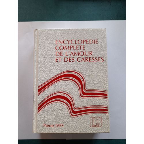 Pierre Yves/Robert Dehin/Jacques Taillefer - Encyclopédie Complète De L'amour Et Des Caresse - Edi Inter S.A. Editions - 03/1991