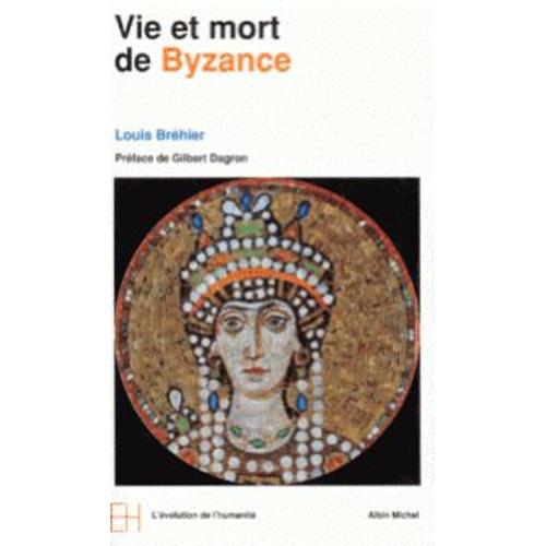 Le Monde Byzantin - N° 1 - Vie Et Mort De Byzance