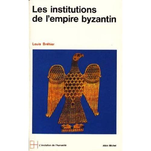 Le Monde Byzantin - N° 2 - Les Institutions De L'empire Byzantin