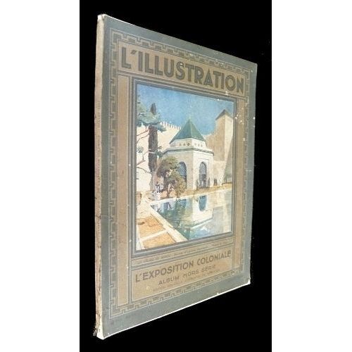 L Illustration, L Exposition Coloniale, Album Hors-Série (Juillet 1931)