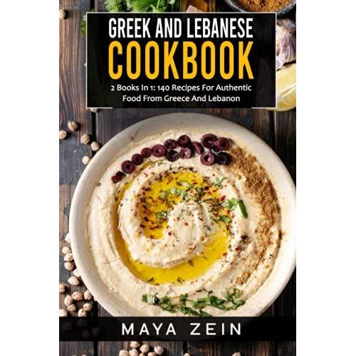 Greek And Lebanese Cookbook: 2 Books In 1: 140 Recipes For Authentic Food From Greece And Lebanon