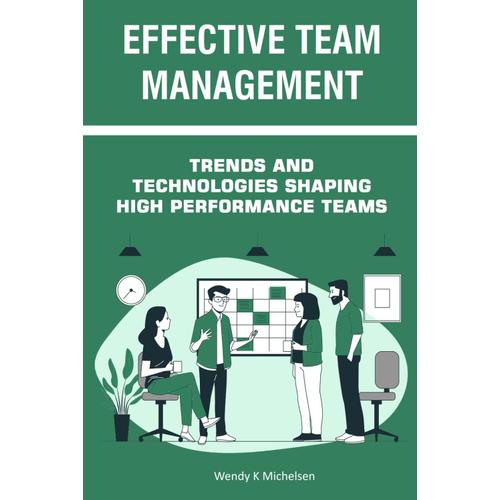 Effective Team Management: Trends And Technologies Shaping High Performance Teams