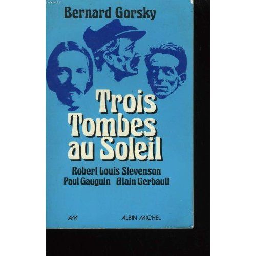 Trois Tombes Au Soleil. Robert Louis Stevenson, Paul Gauguin, Alain Gerbault