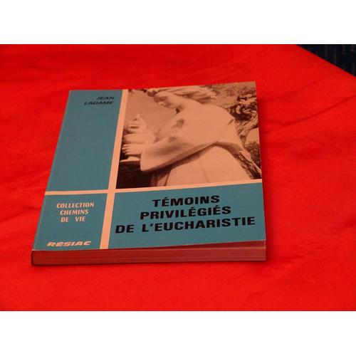 Temoins Privilegies De L' Eucharistie . . . Jean Ladame . . . Editions Resiac . 1981 .