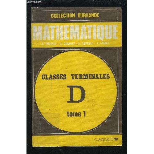 Mathematique - Classes Terminales D - Tome 1 - Programme 1971.