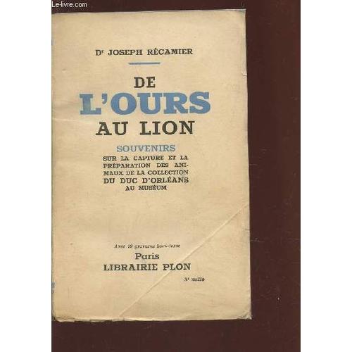 De L'ours Au Lion - Souvenirs Sur La Capture Et La Préparation Des Animaux De La Collection Du Duc D'orléans Au Museum.