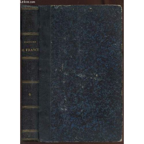 Histoire De France - Tome Vi/ Restauration - Louis Xviii - Charles X / Louis-Philippe 1er / Republique Francaise / (Depuis Les Temps Les Plus Reculés Jusqu'a La Révolution De 1789).