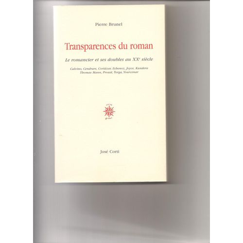 Transparences Du Roman - Le Romancier Et Ses Doubles Au Xxe Siècle, Calvino, Cendrars, Cortàzar, Echenoz, Joyce, Kundera, Thomas Mann, Proust, Torga, Yourcenar