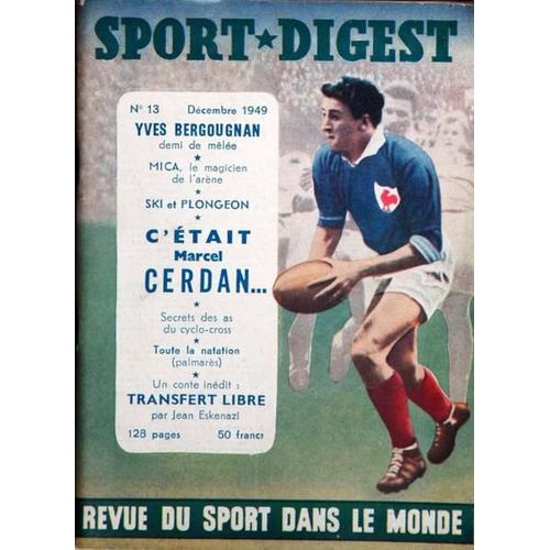 Sport Digest N° 13 Du 01/12/1949 - Yves Bergougnan - Mica - Le Magicien De L'arene - Ski Et Plongeon - Marcel Cerdan - Secrets Des As Du Cyclo-Cross - Natation - Transfert Libre Par J. Eskenazi.