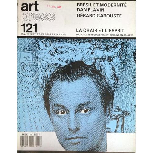 Art Press N° 121 Du 01/01/1988 - Bresil Et Modernite - Dan Flavin - Gerard Garouste - La Chair Et L'esprit   -   Bataille   -   Klossowski  -   Mathieu  -   Lindon  -   Sollers - Miro.