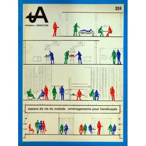 Techniques Et Architecture N° 324 Du 01/04/1979 - Espace De Vie Du Malade - Amenagements Pour Handicapies
