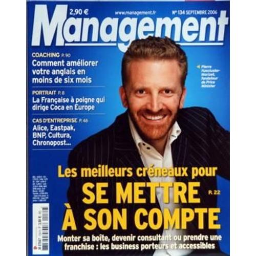 Management N° 134 Du 01/09/2006 - Les Meilleurs Creneaux Pour Se Mettre A Son Compte   -   Pierre Kosciusko-Morizet - Comment Ameliorer Votre Anglais En Moins De 6 Mois - La Francaise A Poigne Qui Dirige Coca En Europe - Lice   -   Eastpak  -   Bn...