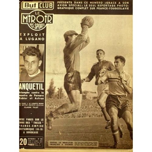 But Et Club - Le Miroir Des Sports  N° 430 Du 19/10/1953 - Reportage Photographique Sur France - Yougoslavie. Exploit A Lugano - Anquetil - Fornara - Kubler Et Astrua. Le Choc Des - Treize - France-Empire Britanique A Bordeaux. Vignal Le Meilleur ...