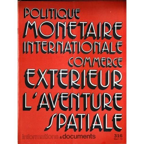 Informations Et Documents N° 316 Du 01/03/1972 - Politique Monetaire Internationale - Commerce Exterieur - L'aventure Spatiale - R. Nixon - Rene Van Gruisen - A. Ducrocq.