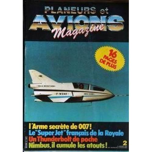 Planeurs Et Avions Magazine N° 2 Du 15/01/1984 - L'arme Secrete De 007 - Le Super Jet Francais De La Royale - Un Thunderbolt De Poche - Nimbus.
