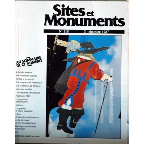 Sites Et Monuments N° 118 Du 01/07/1987 - A La Belle Enseigne  Les Plantations Routieres - Que Se Passe-Til A Strasbourg - Bordeaux - Les Zones Humides - Les Maquettes D'architecture - Patrimoine 2000 - Les Protections Administratives - Les Grande...