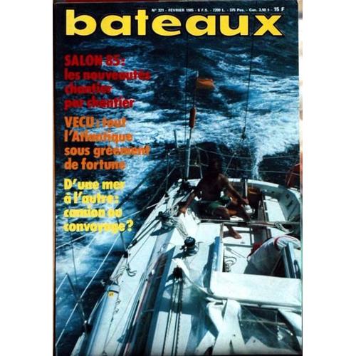 Bateaux N° 321 Du 01/02/1985 - Salon 85 - Vecu  -   Tout L'atlantique Sous Greement De Fortune - D'une Mer A L'autre  -   Camion Ou Convoyage.