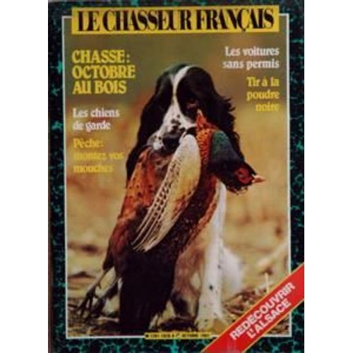 Chasseur Francais (Le) N° 1028 Du 01/10/1982 - Redecoubrir L'alsace Chasse, Octobre Au Bois Les Chiens De Garde Peche, Montez Vos Mouches Les Voitures Sans Permis Tir A La Poudre Noire