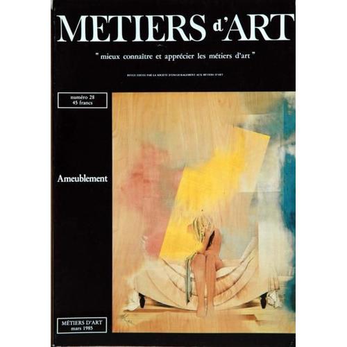 Metiers D'art N° 28 Du 01/03/1985 - Ameublement  -   M. Hudan - B. Salvador - M. Jamet - M. Porte - M. Vergueres - J.P. Besenval - J. Alot - C. Cornevin - R. Geisen - P. Henry - C. Journu - M. Laverdure - G. Masson.