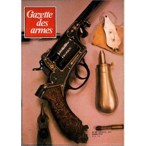 Gazette Des Armes N° 69 Du 01/03/1979 - Pelerinage Sur La Poche De Falaise - Artisanat Militaire - Arbalete De Guerre - Le P.A. Reglementaire Francais - Le Pistolet Du Lieutenant Schouboe - Le 1er Rival De Samuel Colt  -   Robert Adams.